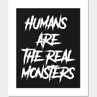 human are the real monsters Posters and Art